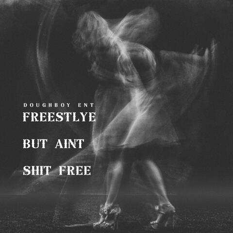Freestyle But Aint Shit Free