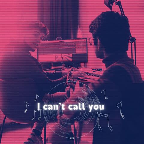 I can't call you