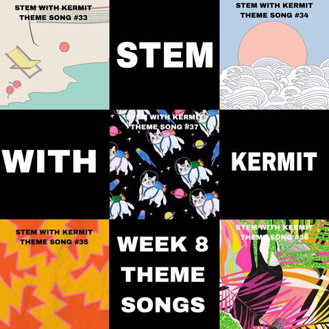 STEM w/Kermit Week 8 Theme Songs