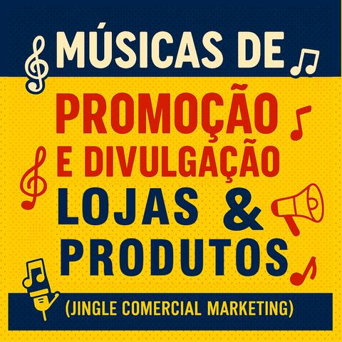 Músicas de Promoção e Divulgação para Lojas e Produtos (Jingle Comercial e Marketing)