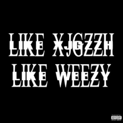 Like Weezy