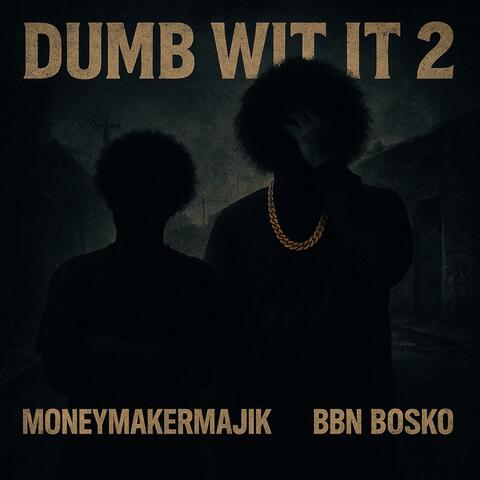 Dumb Wit It 2 (feat. MoneyMakerMajik)