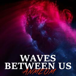 Waves Between Us