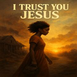 I trust you Jesus