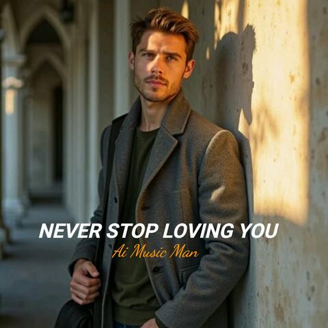 NEVER STOP LOVING YOU