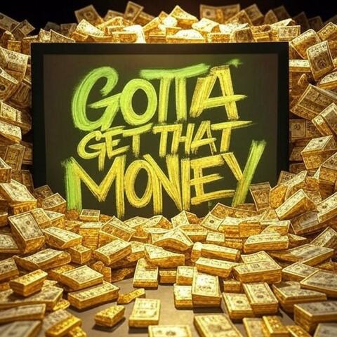 Gotta Get That Money