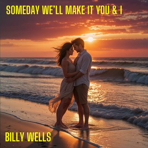Someday We'll Make It You And I (Original)
