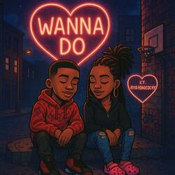 Wanna Do (feat. RiyahDaaGlocky)