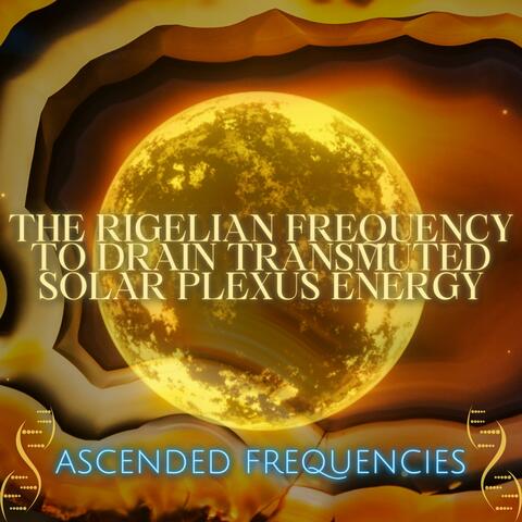 The Rigelian Frequency To Drain Transmuted Solar Plexus Energy (331Hz 897Hz 4925Hz)