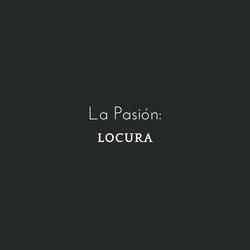 La Pasión: Locura