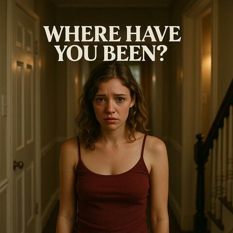 Where Have You Been