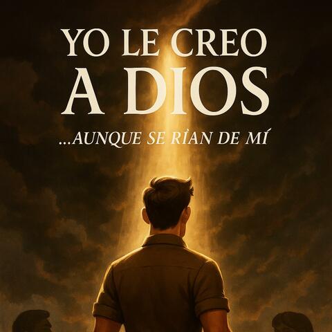 Yo le creo a Dios, aunque se rian de mi