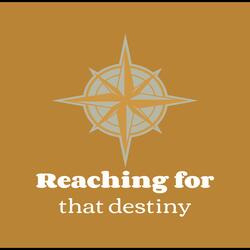Reaching for that destiny