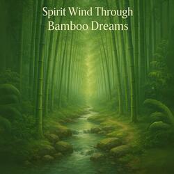 Spirit Wind Through Bamboo Dreams
