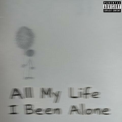 All My Life I Been Alone