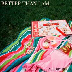 Better Than I Am