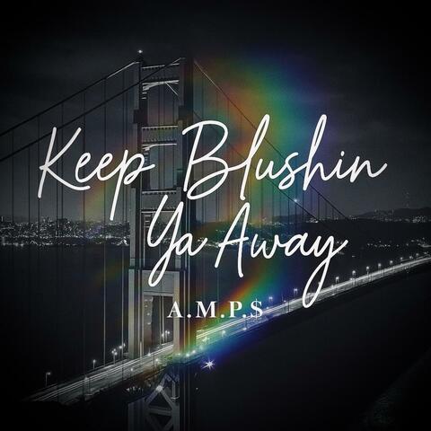 Keep Blushin Ya Away