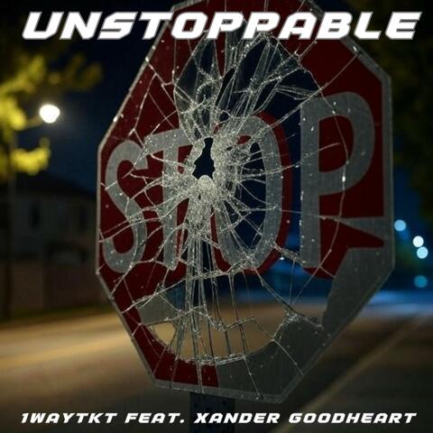 Unstoppable (feat. Xander Goodheart)