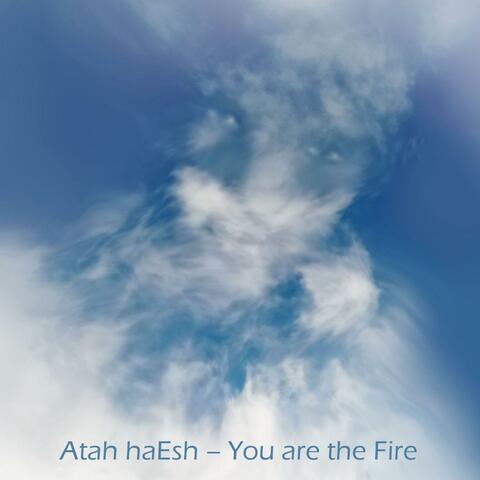 Atah ha Esh You are the Fire (English Version)