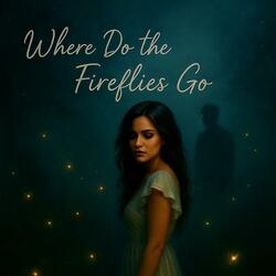 Where The Fireflies Go