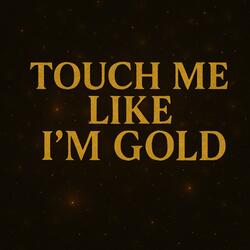 touch me like i'm gold (feat. the vibes)