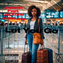 Let You Go (feat. Jai’Vone and BMTJAYY)