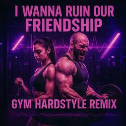 Jenny (I Wanna Ruin Our Friendship) GYM HARDSTYLE