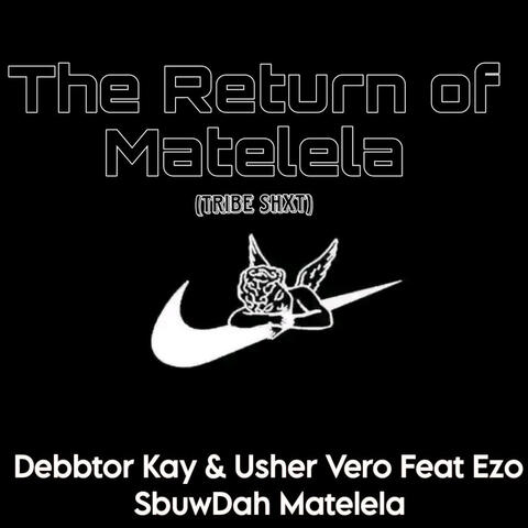 The Return of Matelela (SbuwDah _Debbtor Kay Recods _Mr Usher Vero)