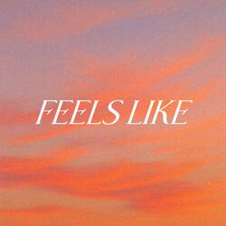 Feels Like
