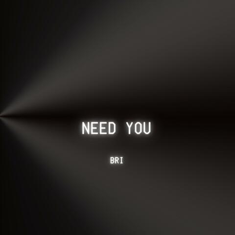 Need You