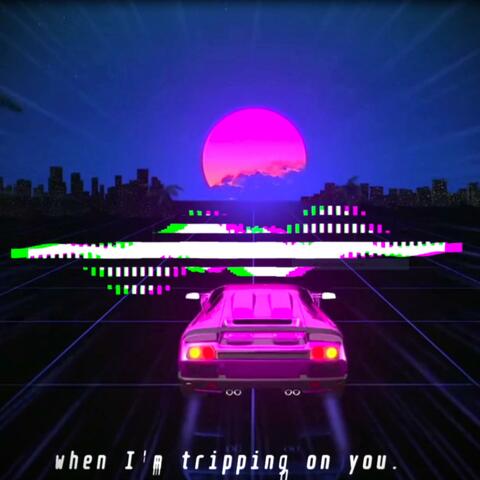 Tripping on You