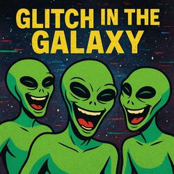 Glitch in the Galaxy