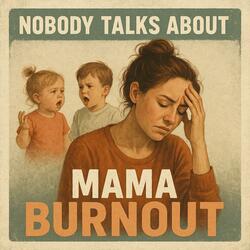 Nobody Talks About Mama Burnout