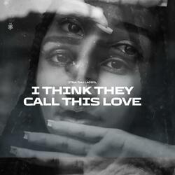 I Think They Call This Love