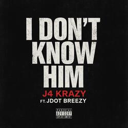 I Don't Know Him (feat. Jdot Breezy)