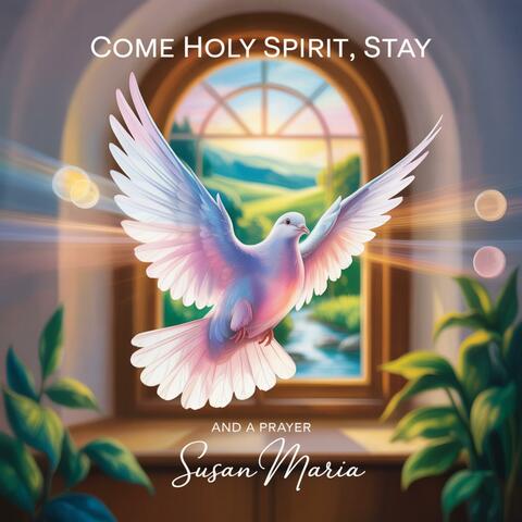 Come Holy Spirit, Stay