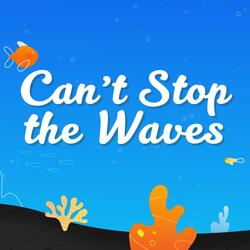 Can't Stop the Waves