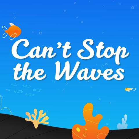 Can't Stop the Waves
