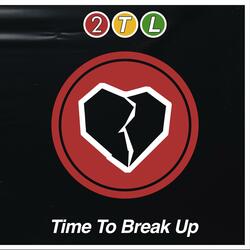 Time To Break Up