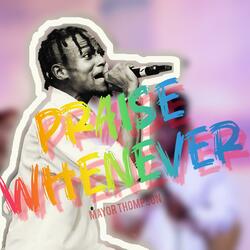 Praise Whenever