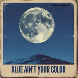 BLUE AIN'T YOUR COLOR
