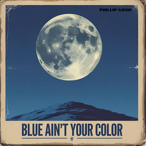 BLUE AIN'T YOUR COLOR