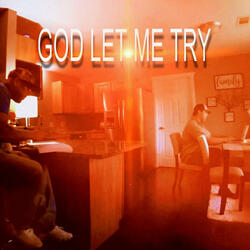 GOD LET ME TRY