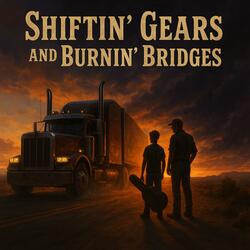Shiftin' Gears And Burnin' Bridges