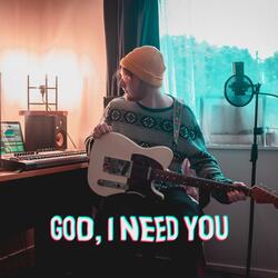 God, I Need You