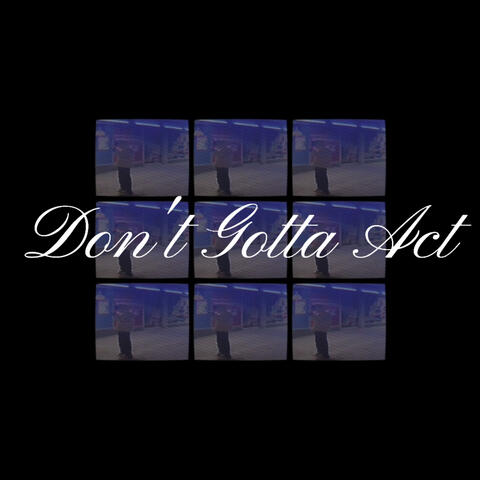 Don't Gotta Act