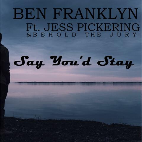 Say You'd Stay (feat. Jess Pickering & Behold the Jury)