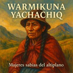 WARMIKUNA YACHACHIQ (Mujeres Sabias del altiplano)
