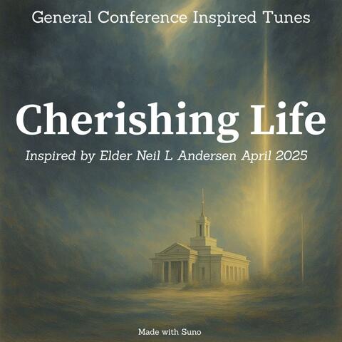 Elder Andersen - Cherishing Life - April 2025