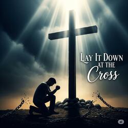 Lay It Down At The Cross